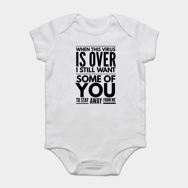 when this virus is over I still want some of you to stay away from me Baby Bodysuit by Art Cube